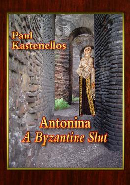 Antonina - A Byzantine Slut by Paul Kastenellos