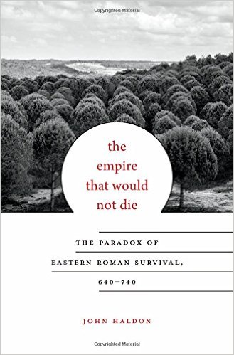 The Empire That Would Not Die by John Haldon (Harvard University Press)